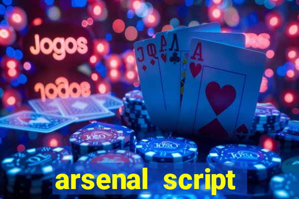 arsenal script pastebin 2022